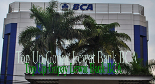 Cara Top Up Gopay Lewat ATM BCA , BCA Mobile, Sim Tool Kit Serta Klik BCA