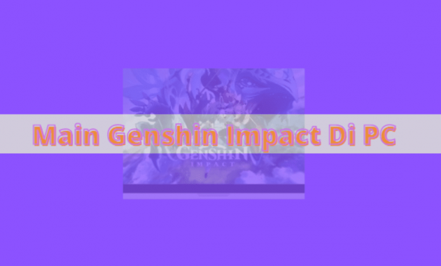 3 Cara Main Genshin Impact Di PC – Pilih Salah Satu