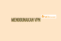 Cara Menggunakan VPN di UC Browser PC | PspDemoCenter