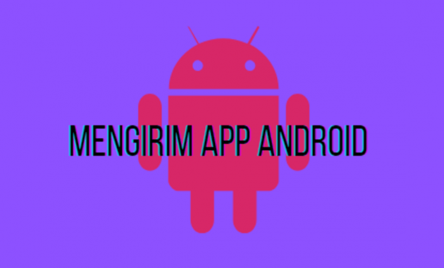 cara mengirim aplikasi android yang sudah terinstal