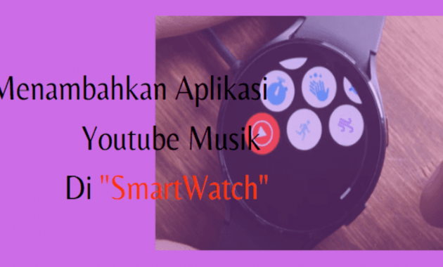cara download dan menambahkan youtube musik di smartwatch wear os 3