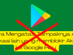 Tampaknya Ada Aplikasi Lain Yang Memblokir Akses Ke Google Play. Berikut Cara Mengatasinya !!!