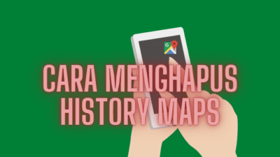 Cara Menghapus History Google Maps Semuanya Di Android